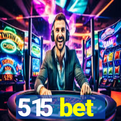 515 bet